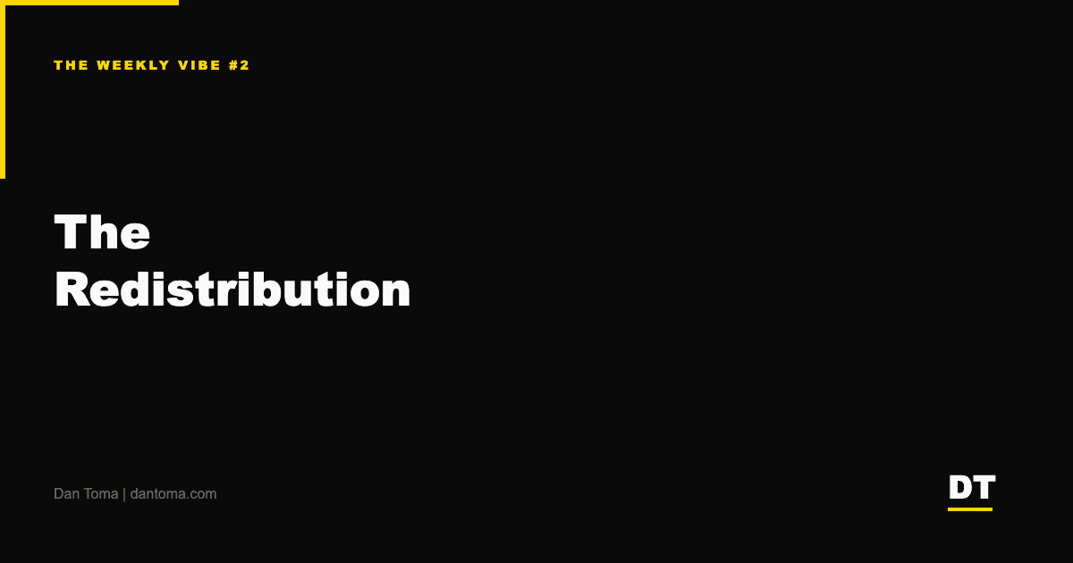 The Weekly Vibe #2: The Redistribution