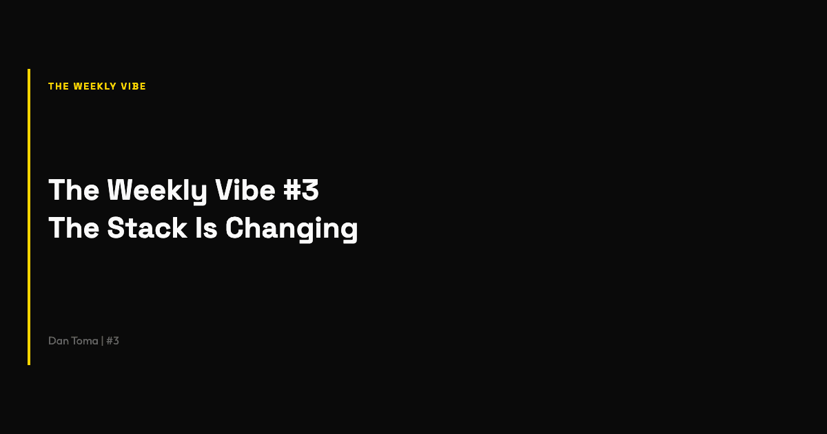 The Weekly Vibe #3: The Stack Is Changing